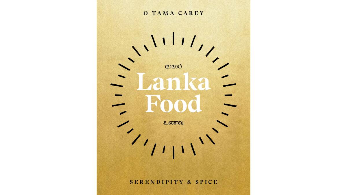 Lanka Food: Serendipity & Spice, by O Tama Carey. Hardie Grant Books. $55.